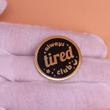 Always tired club enamel pin star moon brooch round button badge best friend personalize gift insomnia sick self care collar pin